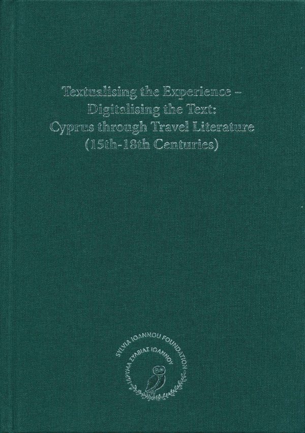 Textualising the Experience – Digitalising the Text: Cyprus through Travel Literature (15th-18th Centuries)